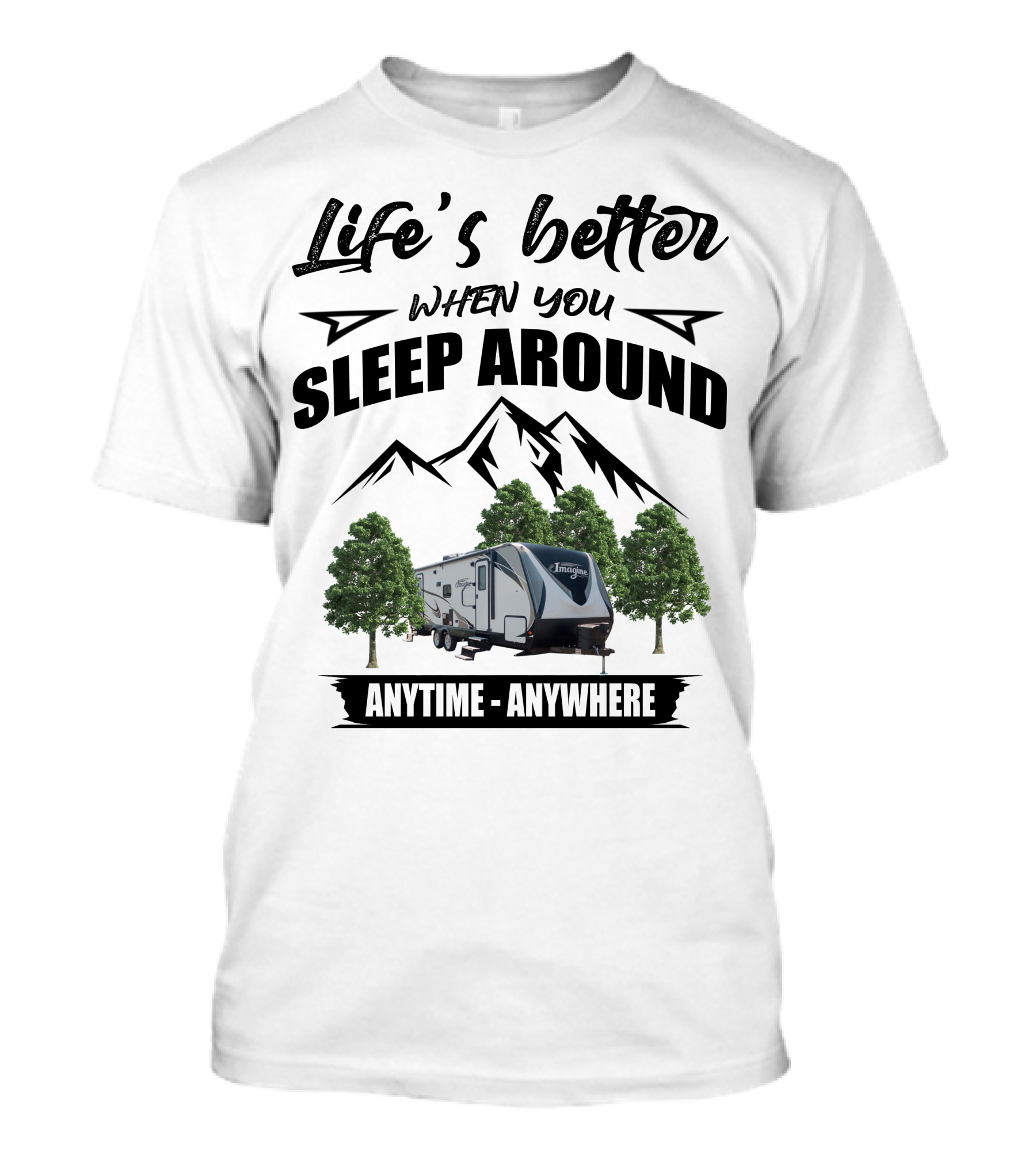 Life's Better When You Sleep Around Grand Design RV Imagine Anytime Anywhere T-Shirt