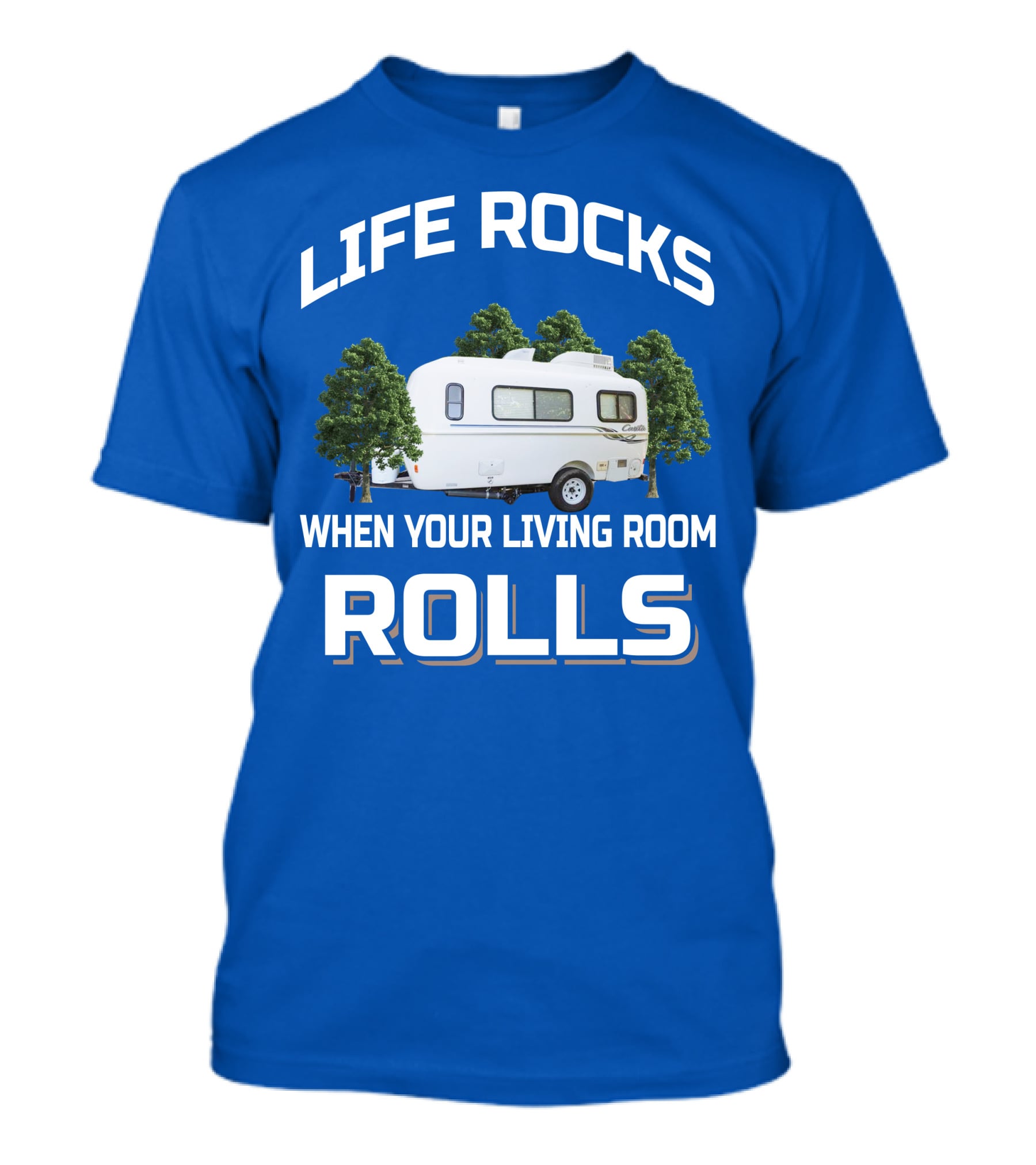 LIFE ROCKS WHEN YOUR LIVING ROOM ROLLS Casita Freedom Deluxe T-Shirt