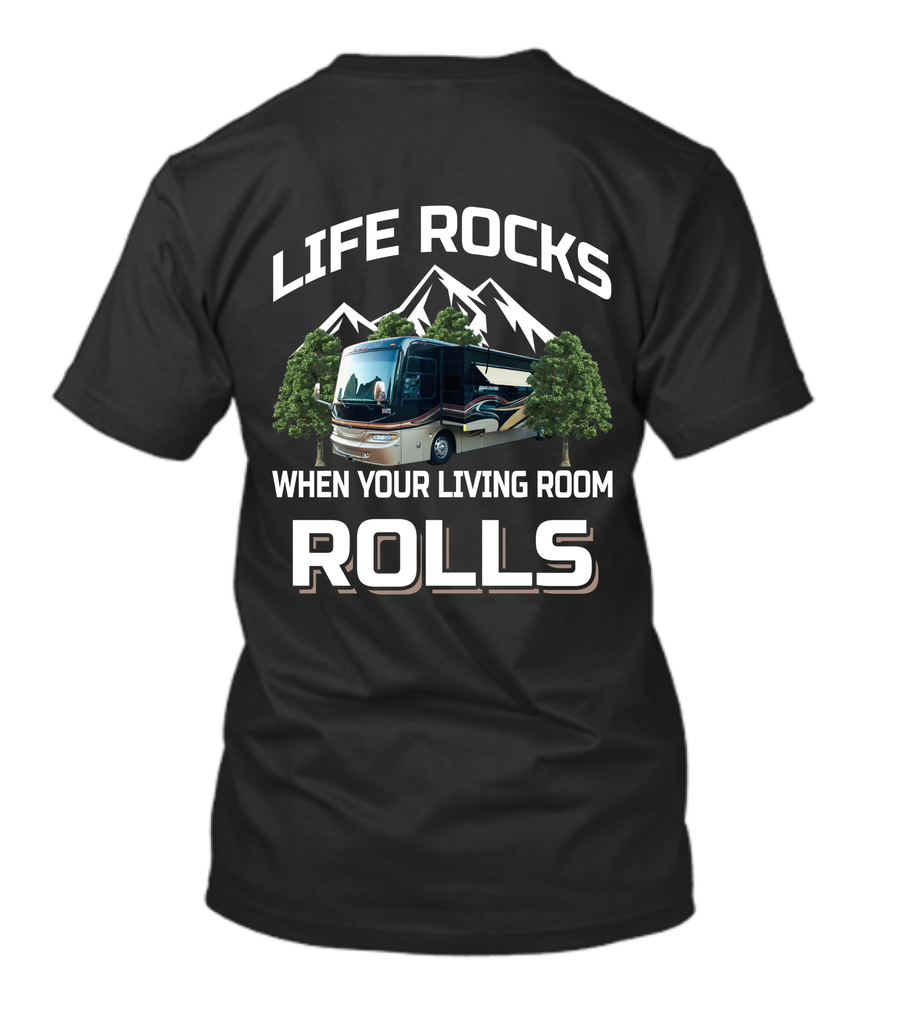 LIFE ROCKS WHEN YOUR LIVING ROOM ROLLS MONTANA RV MOTORHOME MOUNTAINS TREES CAMPING T-Shirt