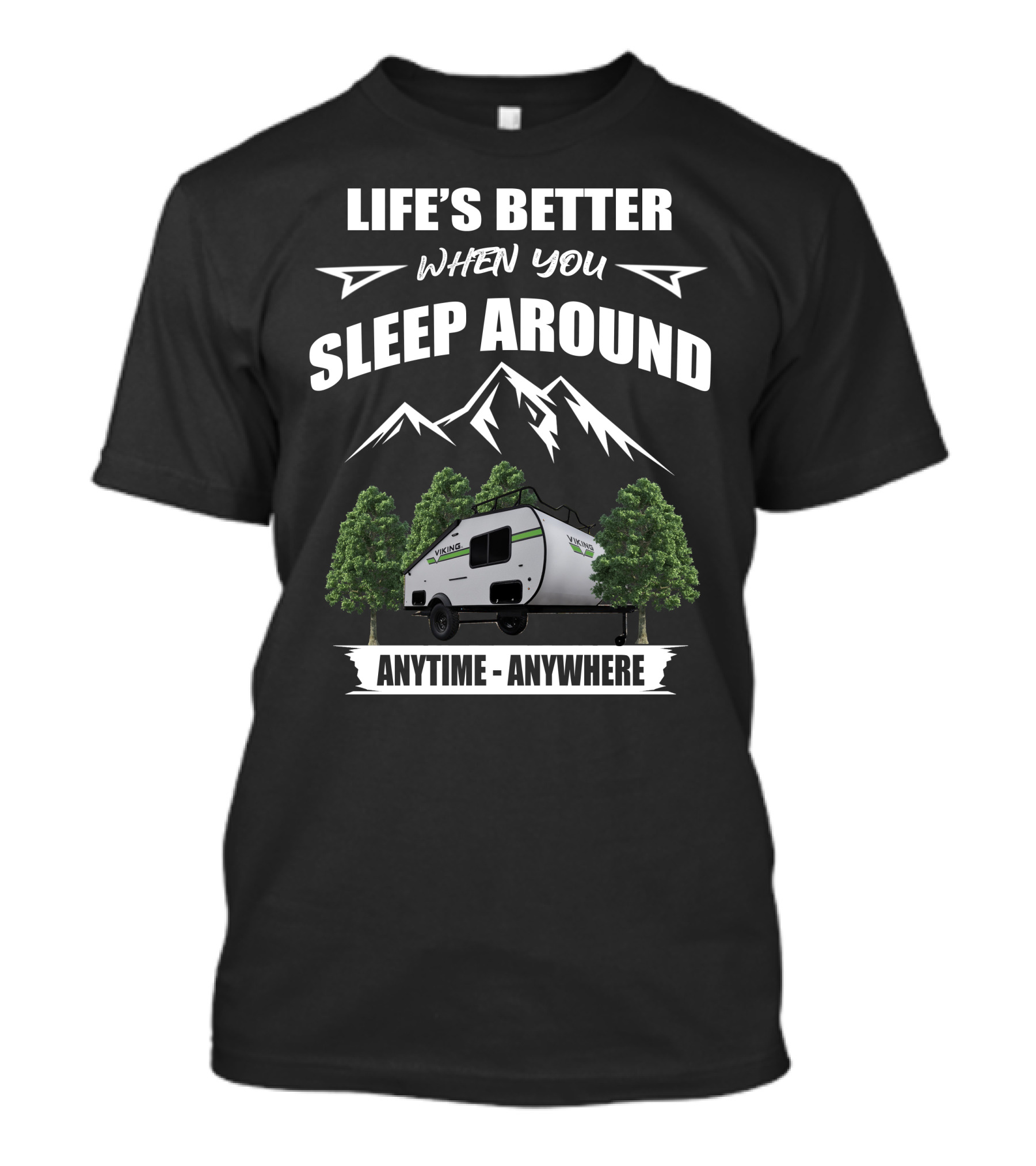LIFE'S BETTER WHEN YOU SLEEP AROUND VIKING CAMPING TRAILERS ANYTIME ANYWHERE T-Shirt
