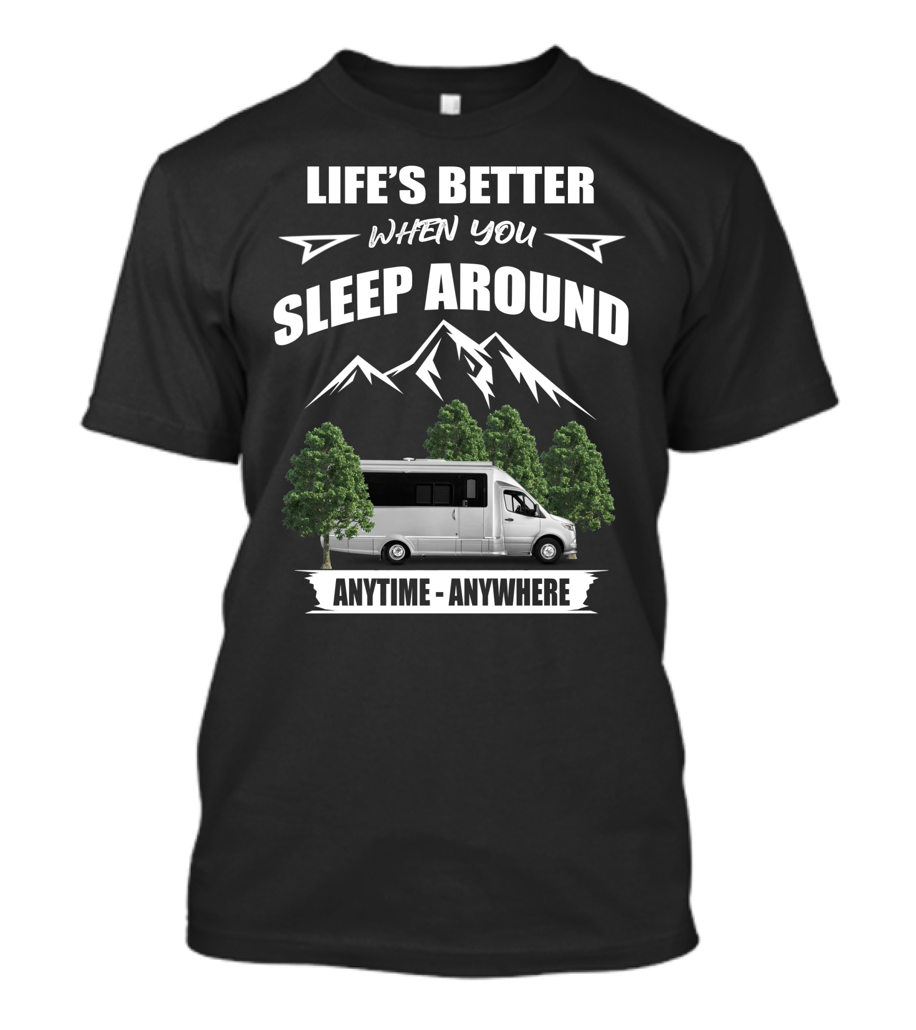Life's Better When You Sleep Around Anytime Anywhere Airstream Motor Coaches T-Shirt