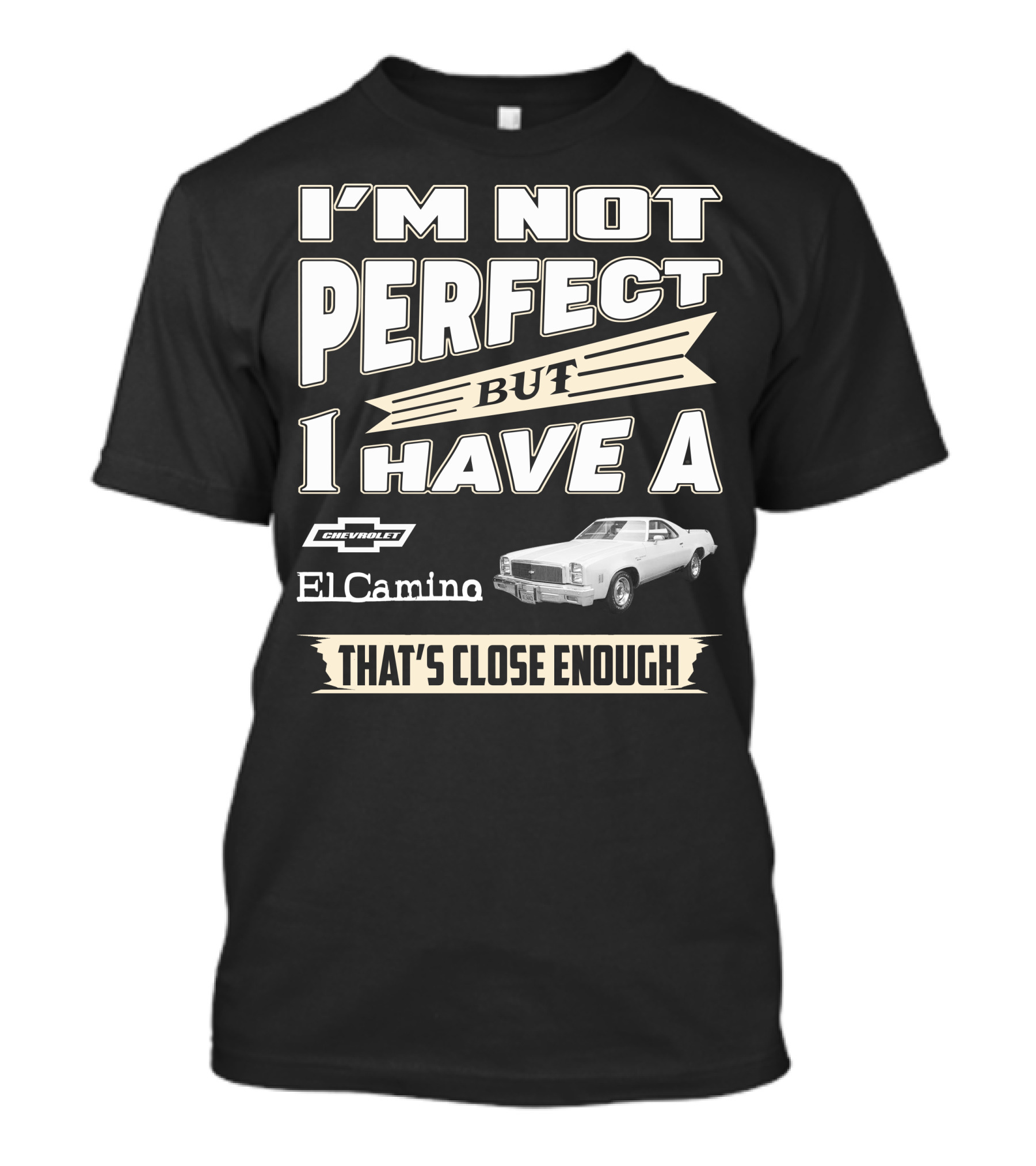 I'm Not Perfect But I Have A 1977 Chevrolet El Camino That's Close Enough T-Shirt