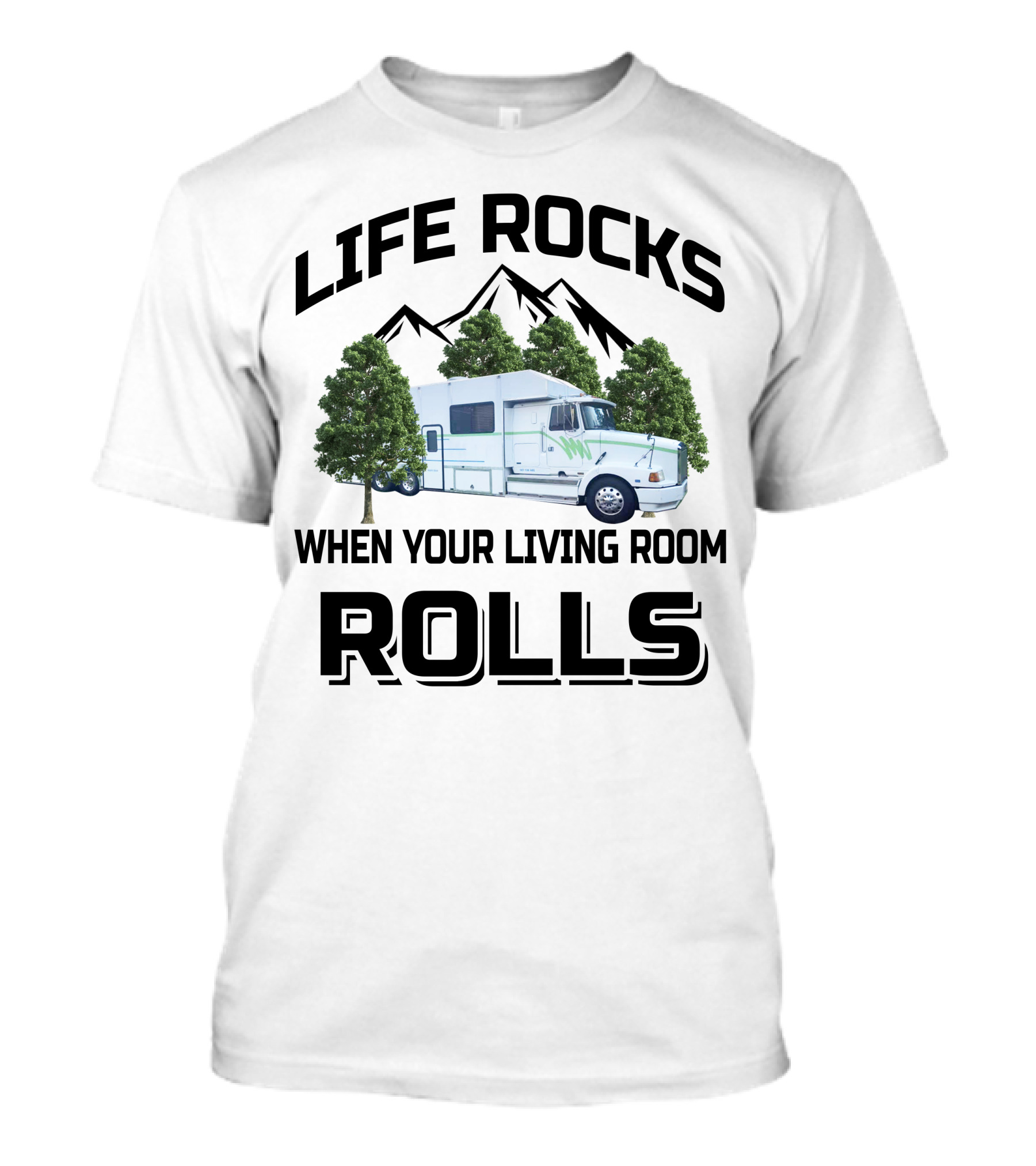 Life Rocks When Your Living Room Rolls Truck Conversion Motorhomes T-Shirt