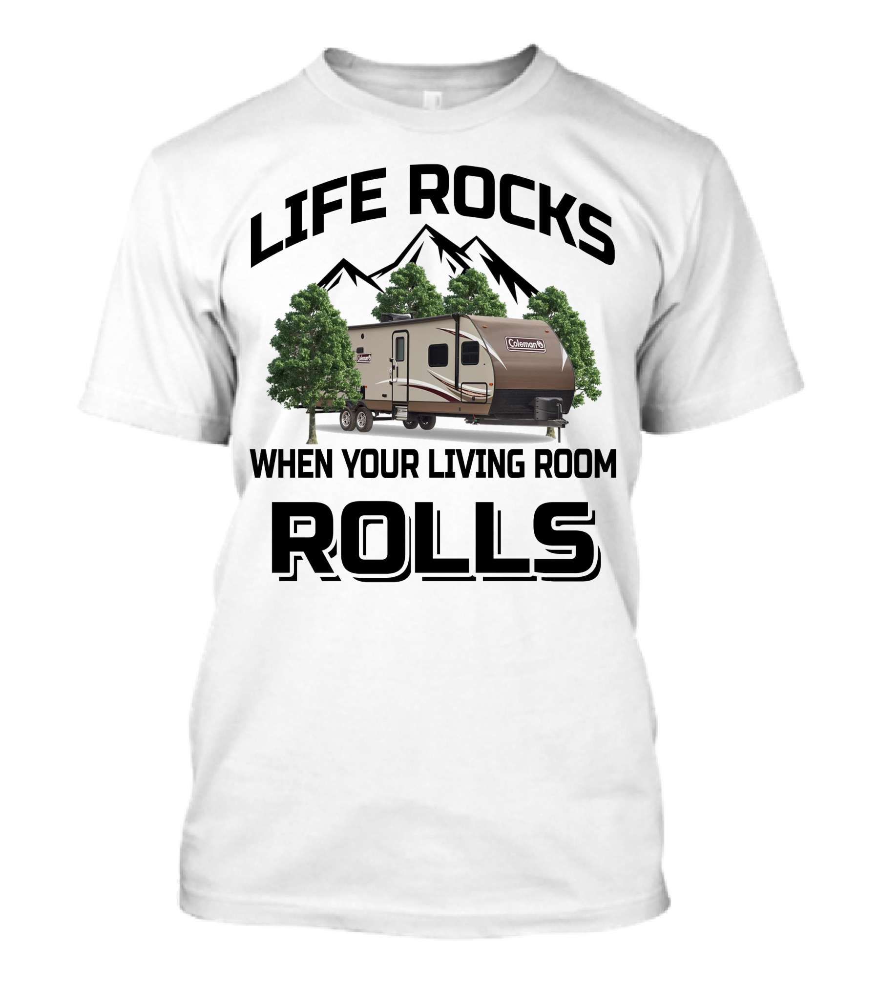 LIFE ROCKS WHEN YOUR LIVING ROOM ROLLS COLEMAN RV T-Shirt