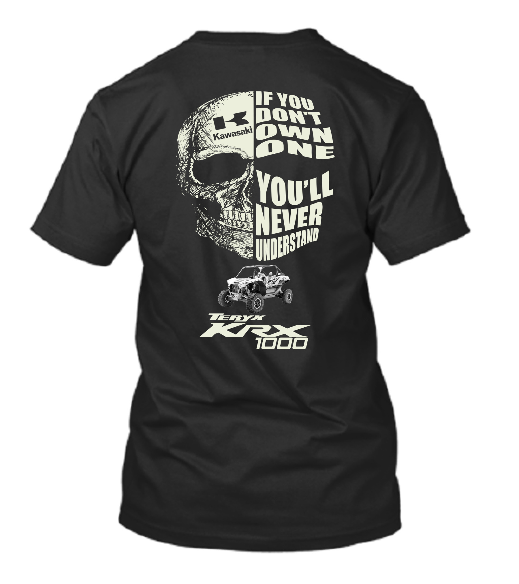 Kawasaki Teryx KRX 1000 Skulls If You Don't Own One You'll Never Understand T-Shirt