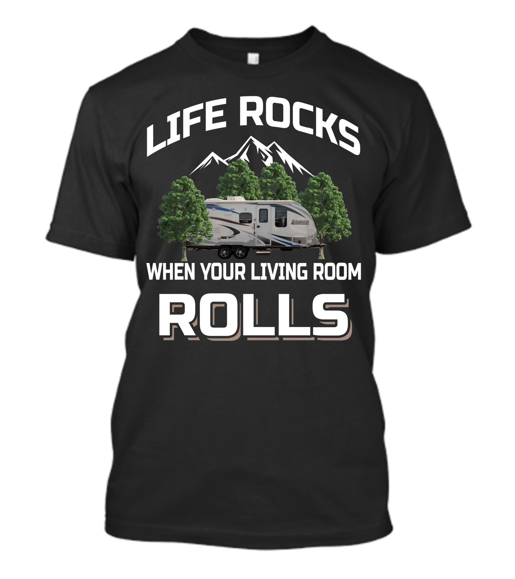 Lance Travel Trailer Life Rocks When Your Living Room Rolls T-Shirt