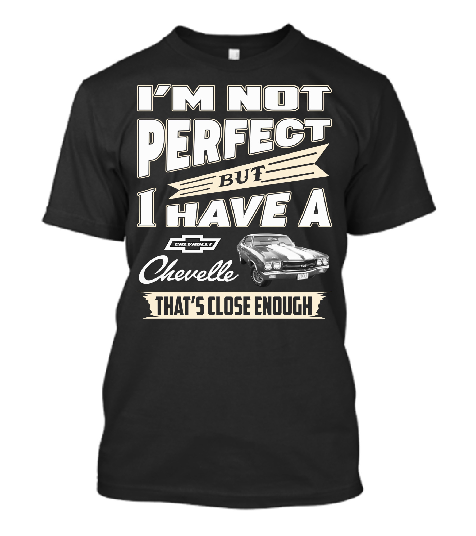 I'm Not Perfect But I Have A Chevrolet Chevelle That's Close Enough T-Shirt