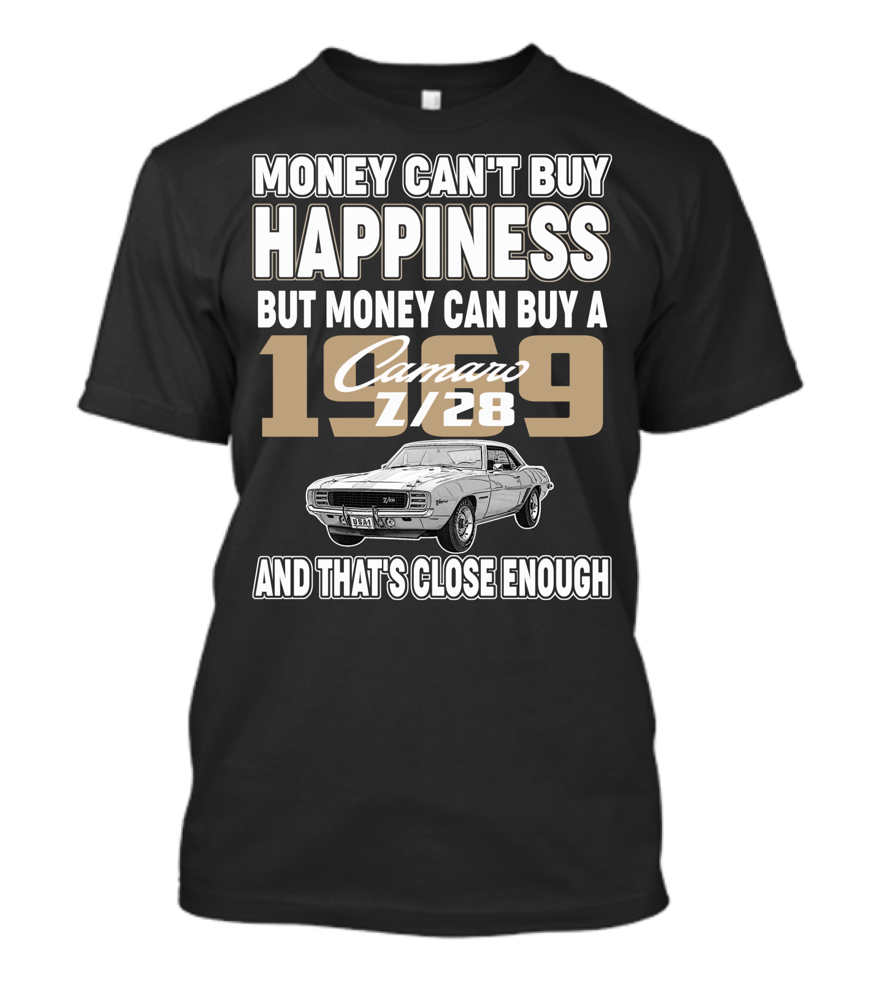 MONEY CAN'T BUY HAPPINESS BUT MONEY CAN BUY A 1969 Camaro Z/28 AND THAT'S CLOSE ENOUGH T-Shirt