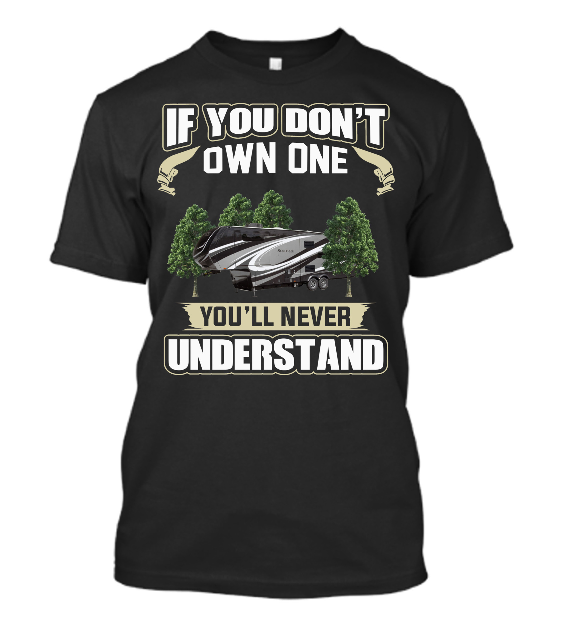 If You Don't Own One You'll Never Understand Grand Design Solitude Class 2930 T-Shirt