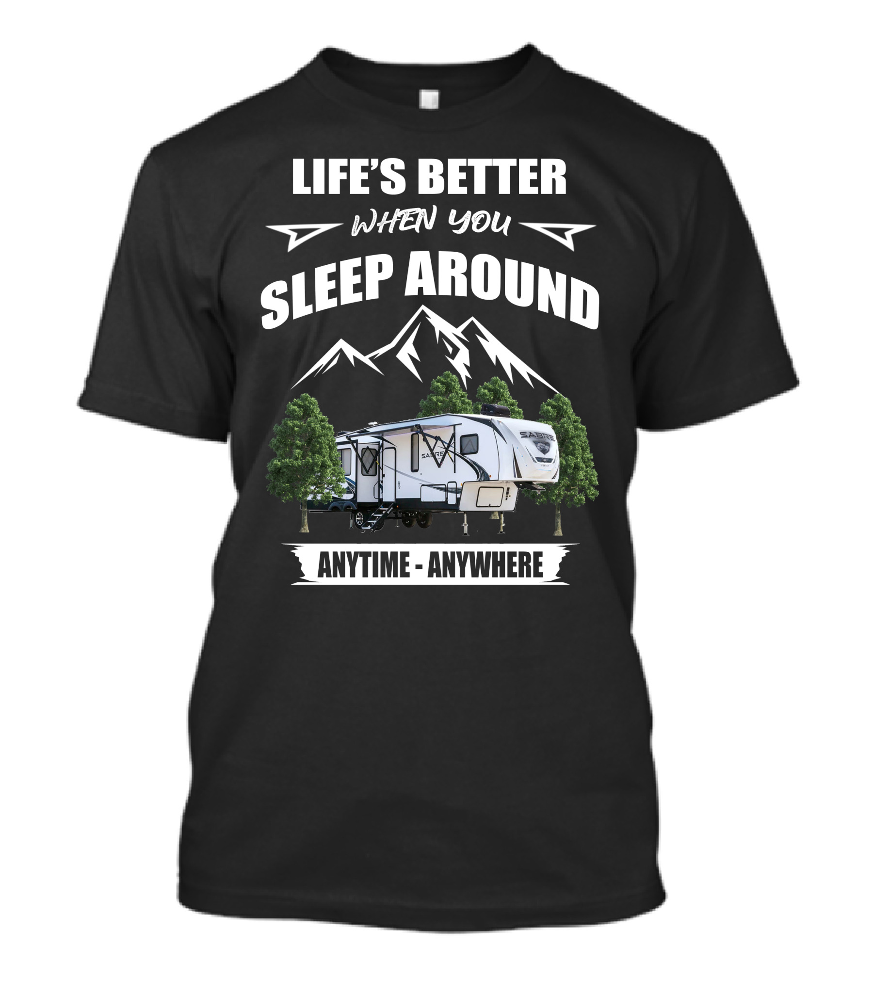 Life's Better When You Sleep Around Sabre 36BHQ Anytime Anywhere T-Shirt