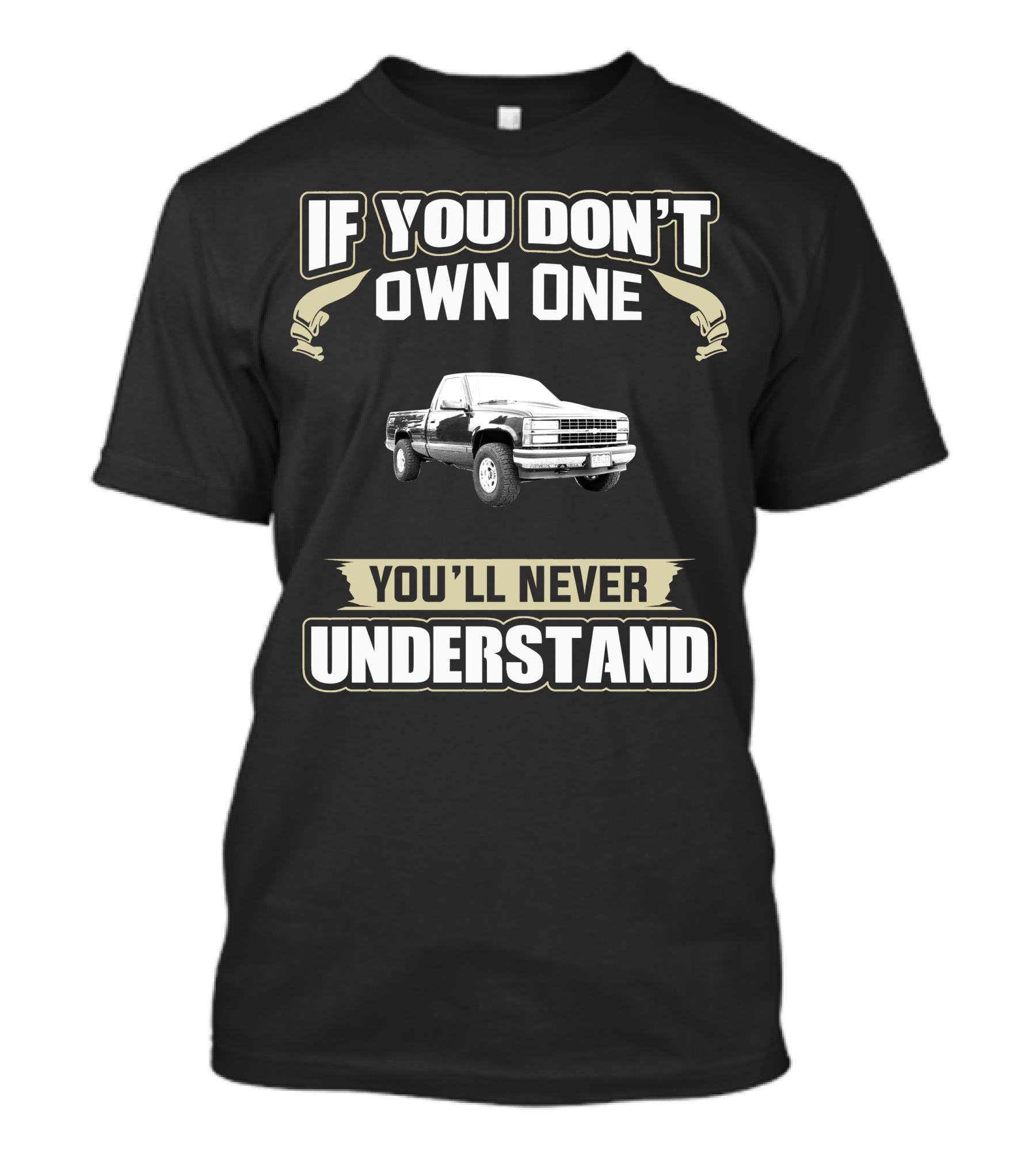 If You Don't Own One You'll Never Understand Chevy Silverado T-Shirt