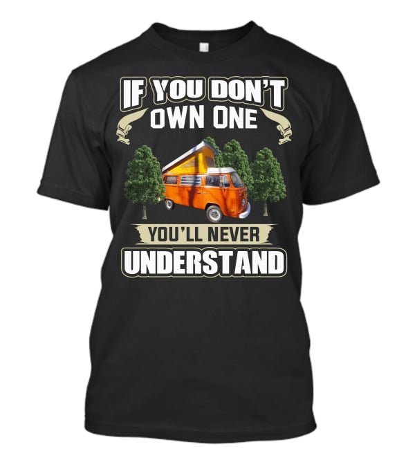 If You Don't Own One You'll Never Understand 1974 Volkswagen Bus T-Shirt