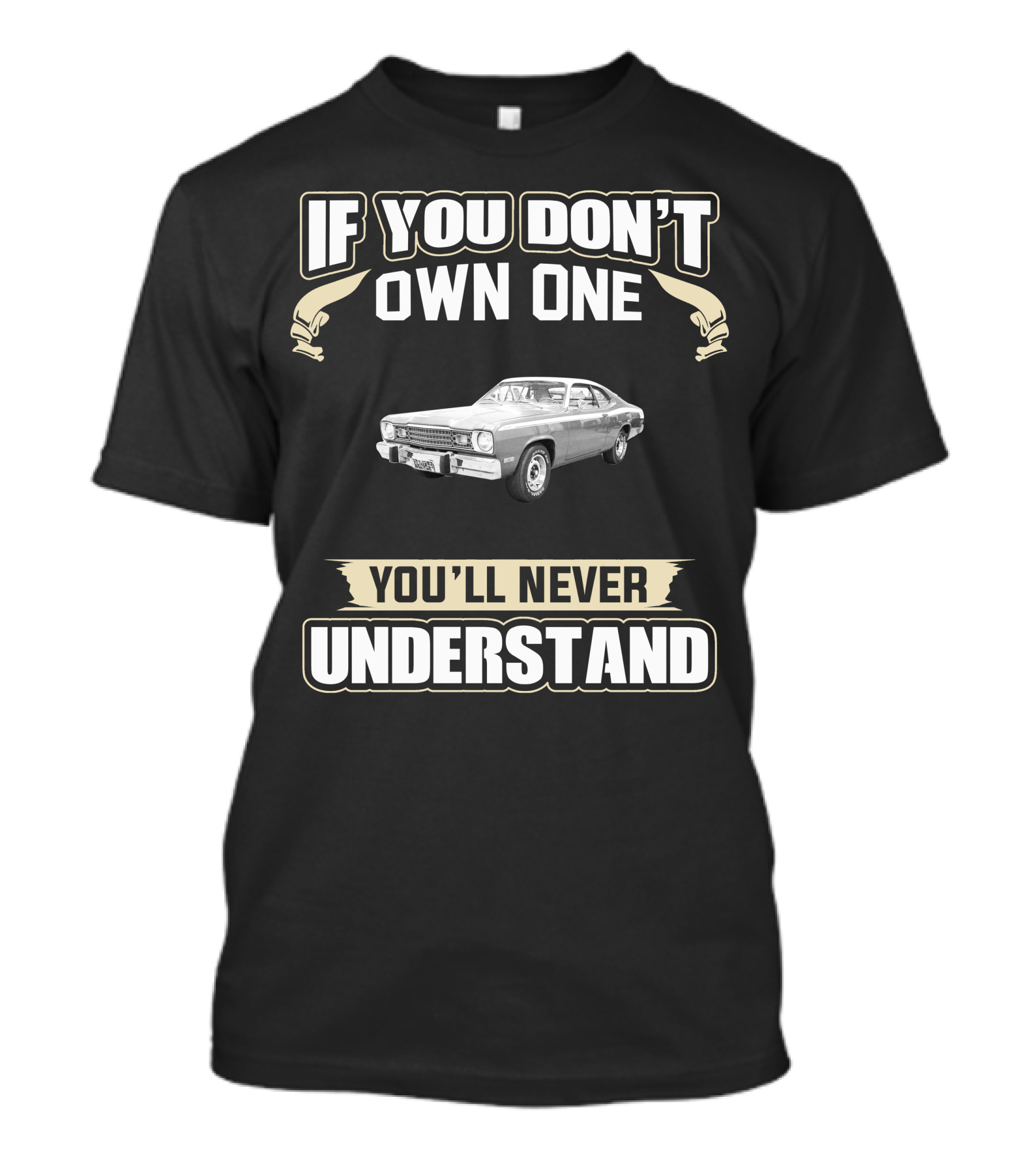 If You Don't Own One 1974 Plymouth Duster You'll Never Understand T-Shirt