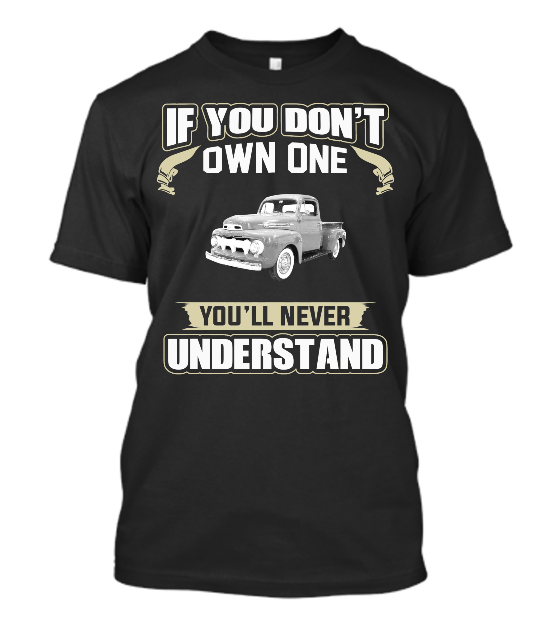 1952 Ford F1 If You Don't Own One You'll Never Understand T-Shirt