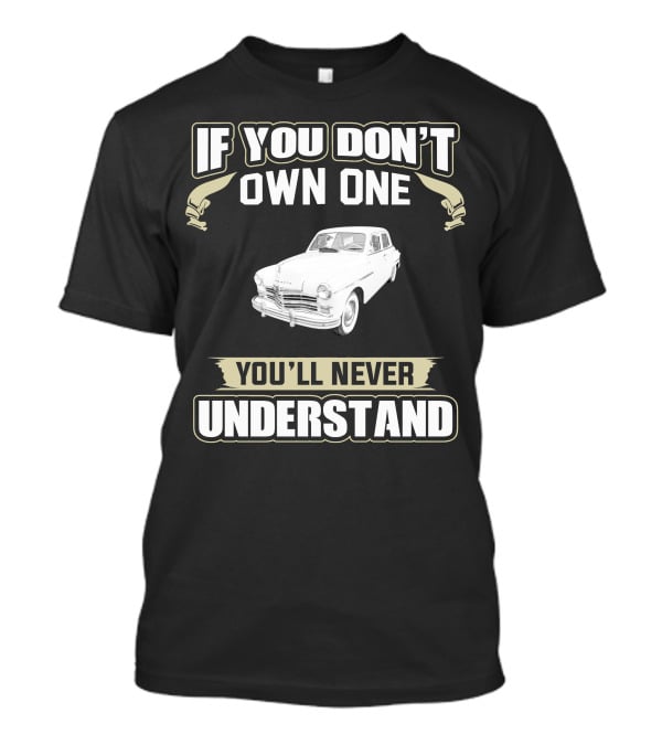 If You Don't Own One 1949 Plymouth You'll Never Understand T-Shirt