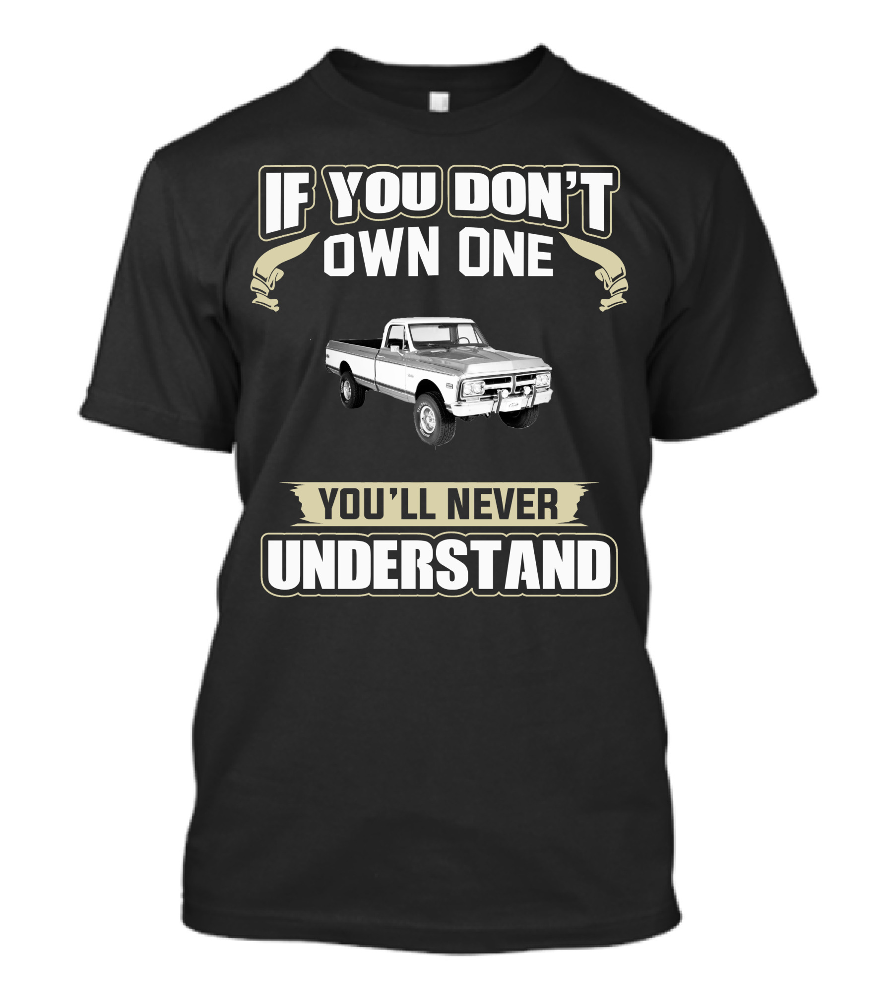 If You Don't Own One 1972 GMC K1500 Super You'll Never Understand T-Shirt