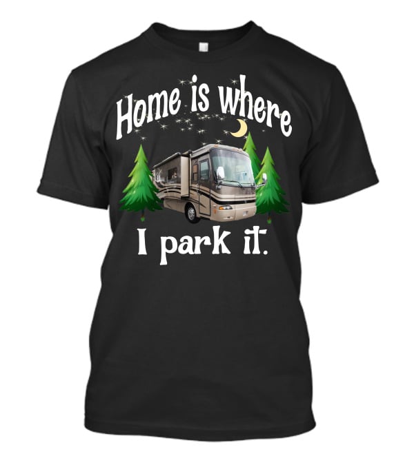 Home Is Where I Park It RV Holiday Rambler Endeavor Lunar Pines T-Shirt
