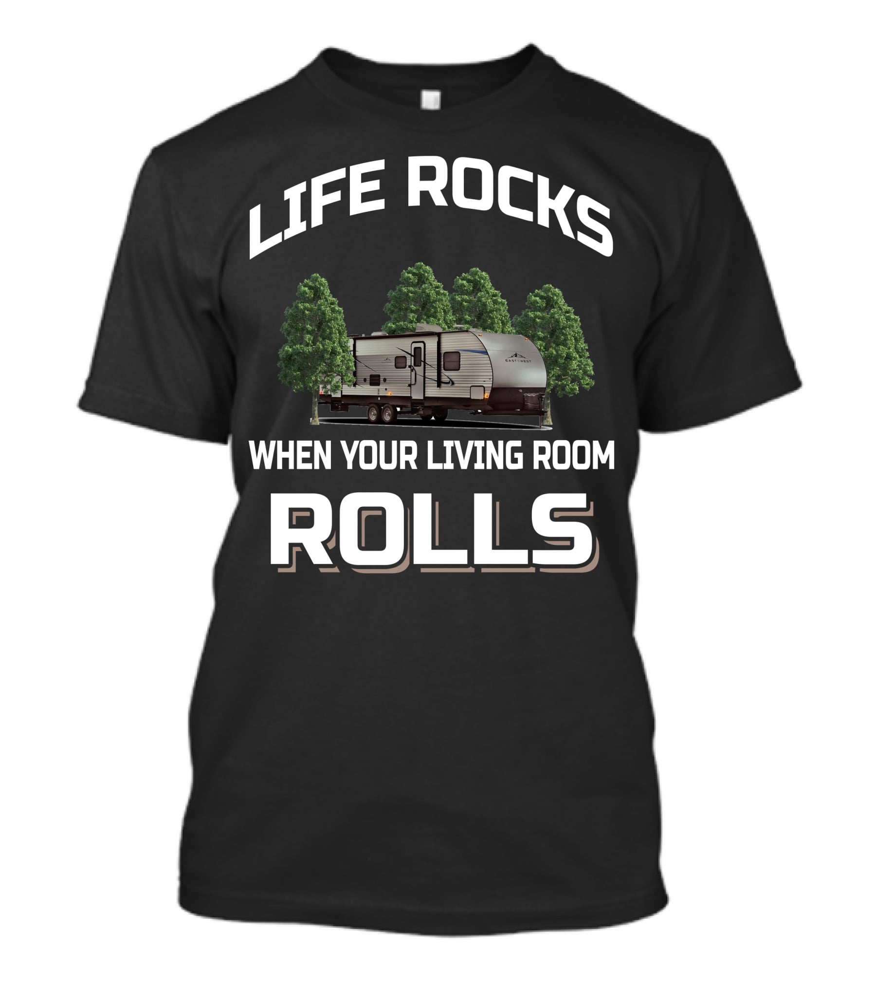 LIFE ROCKS WHEN YOUR LIVING ROOM ROLLS EAST TO WEST RV T-Shirt