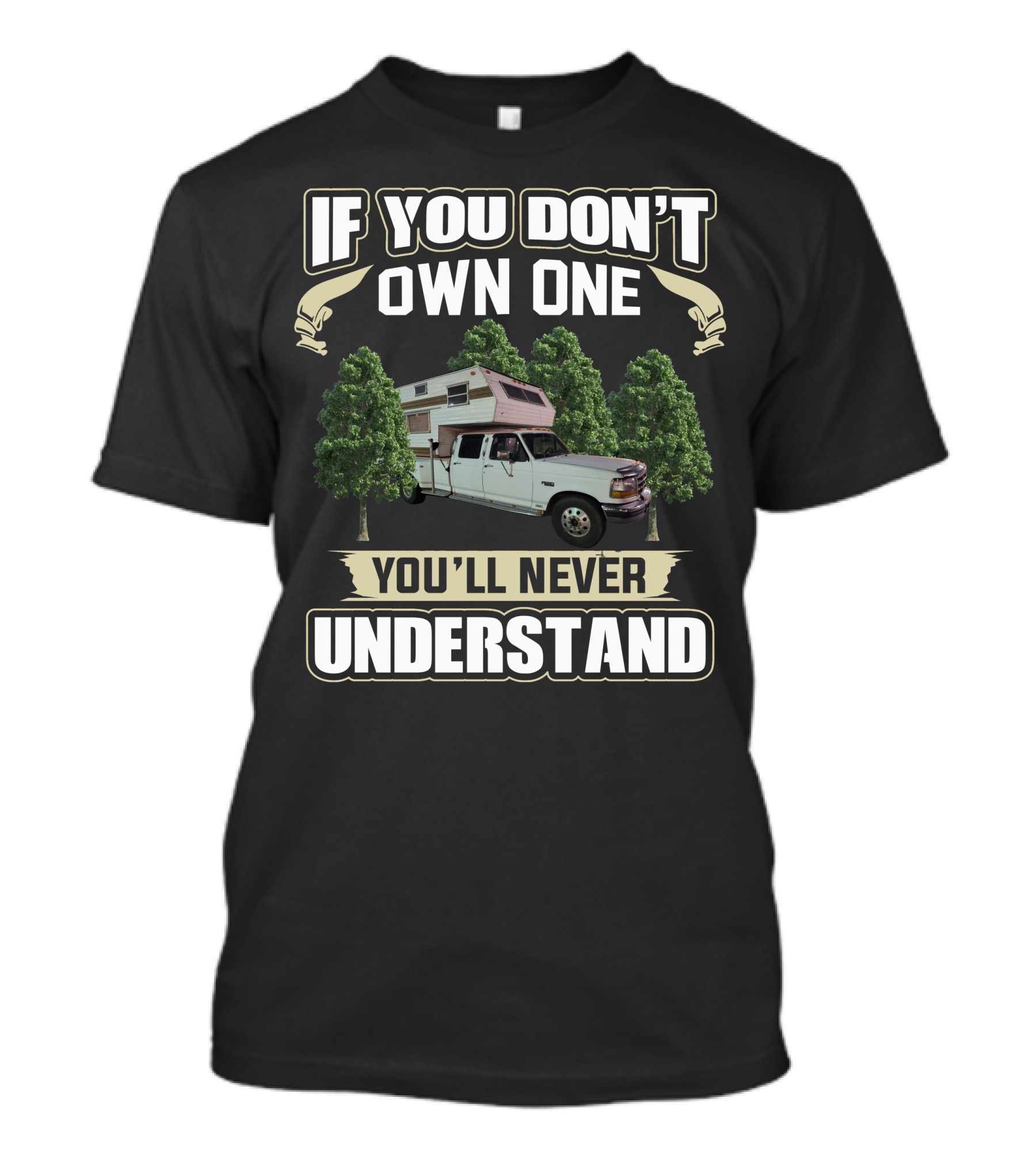 If You Don't Own One You'll Never Understand Truck Camper Among Trees T-Shirt