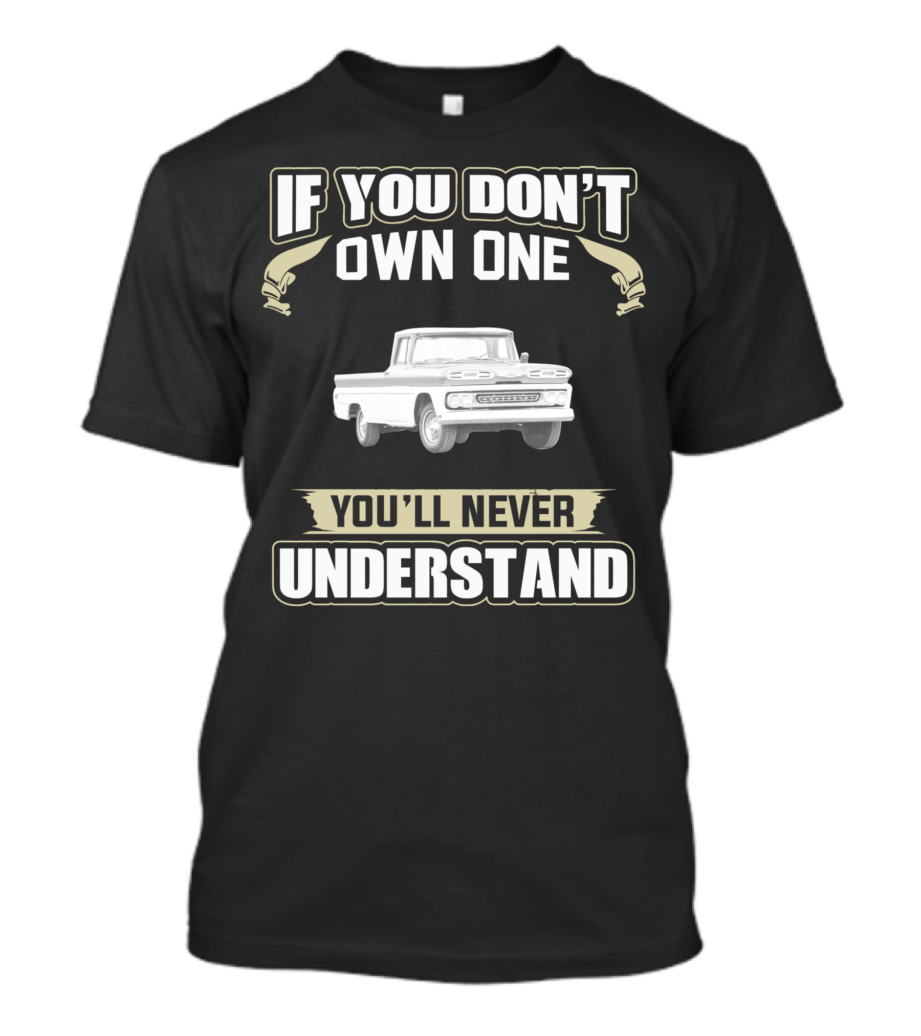 If You Don't Own One You'll Never Understand 1960 Chevrolet Apache T-Shirt