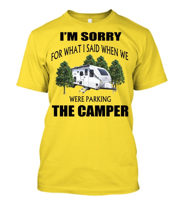 I'm Sorry For What I Said When We Were Parking The Camper Lance Camper 2465 T-Shirt