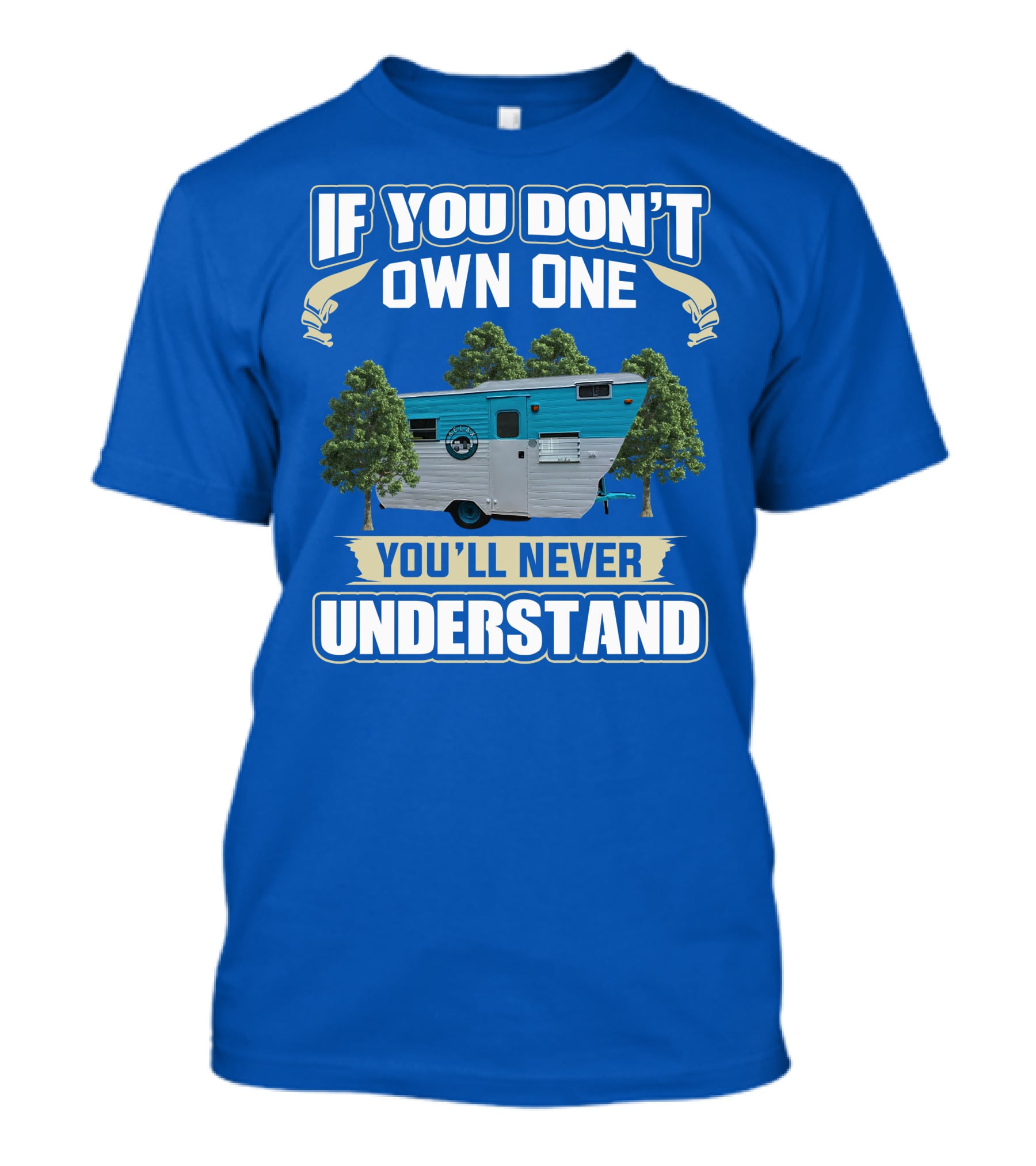 If You Don't Own One You'll Never Understand Eljay Vintage Campers T-Shirt