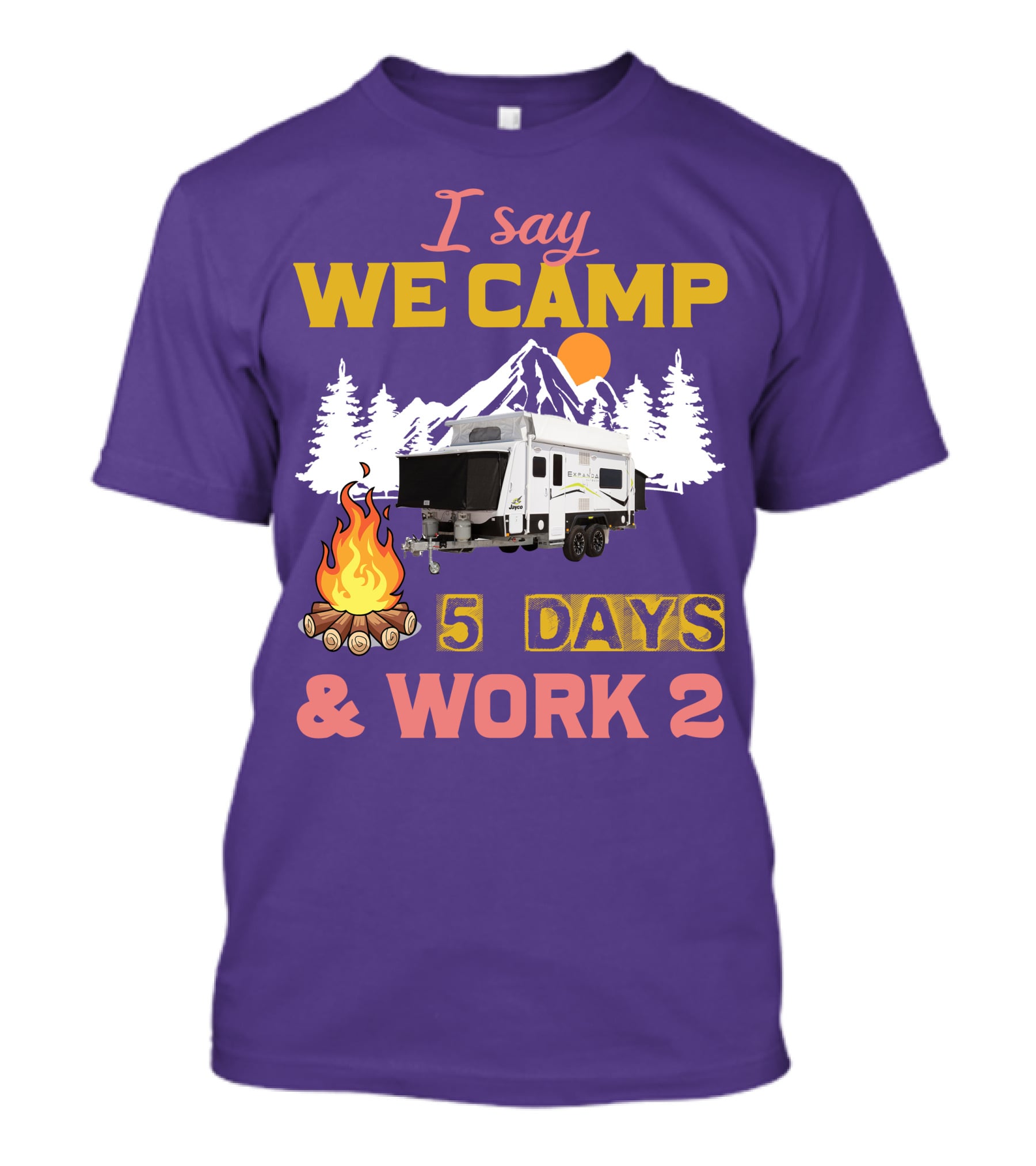 I Say We Camp 5 Days And Work 2 Jayco Expanda 17.56.2 Outback T-Shirt