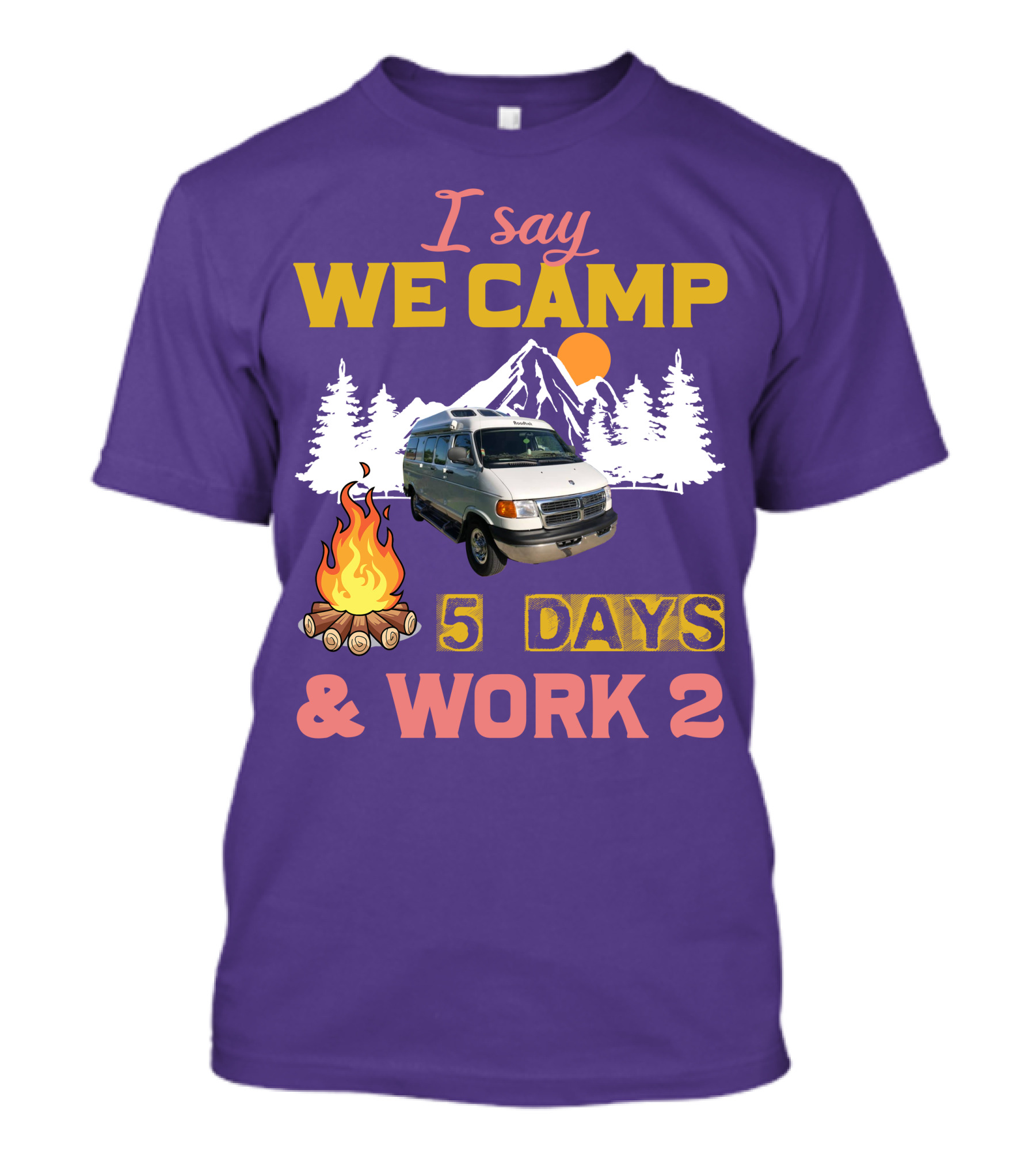 I Say We Camp 5 Days And Work 2 Roadtrek Vintage Camper Van Adventure T-Shirt