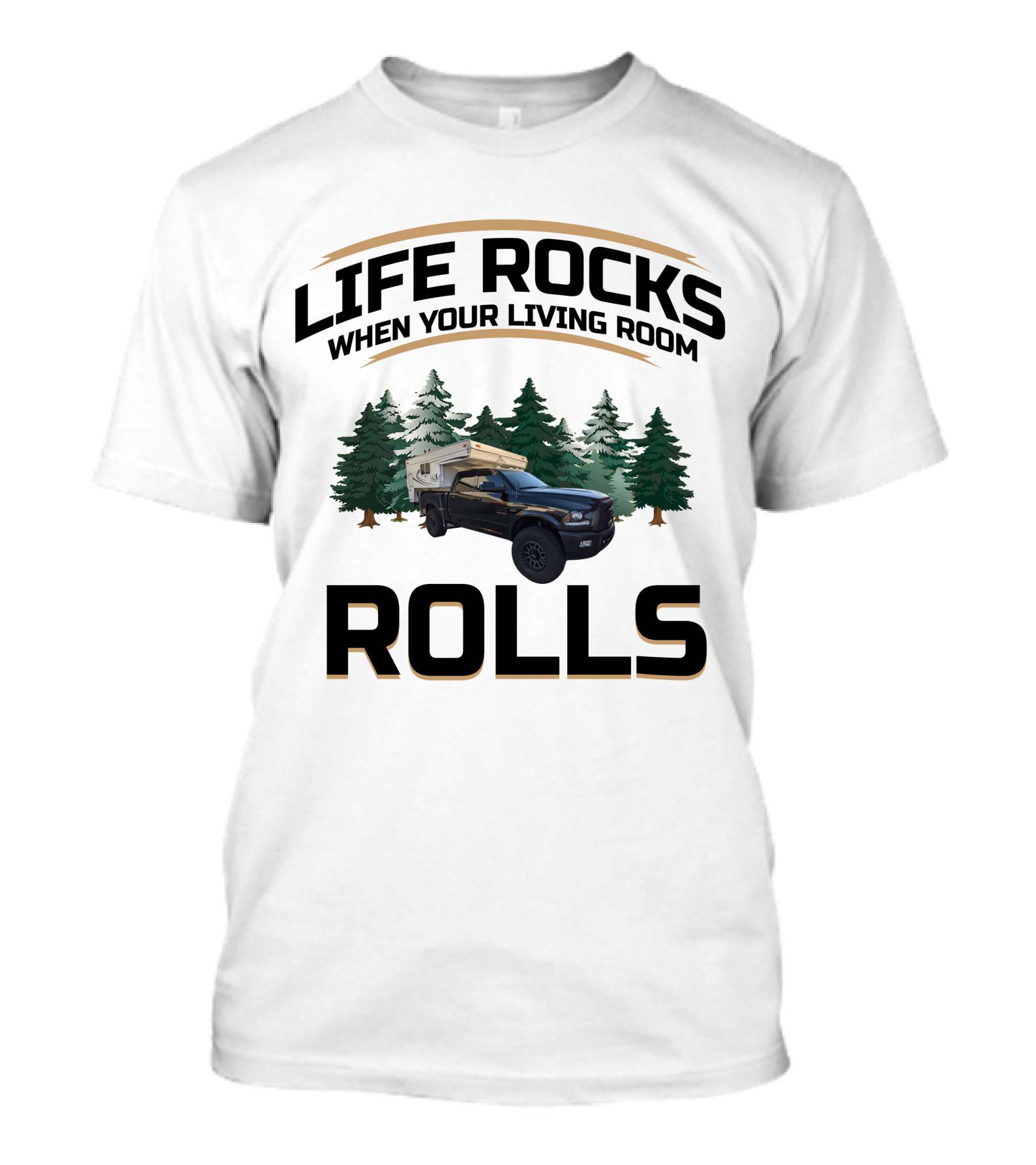 LIFE ROCKS WHEN YOUR LIVING ROOM ROLLS Pop Up Truck Camper T-Shirt