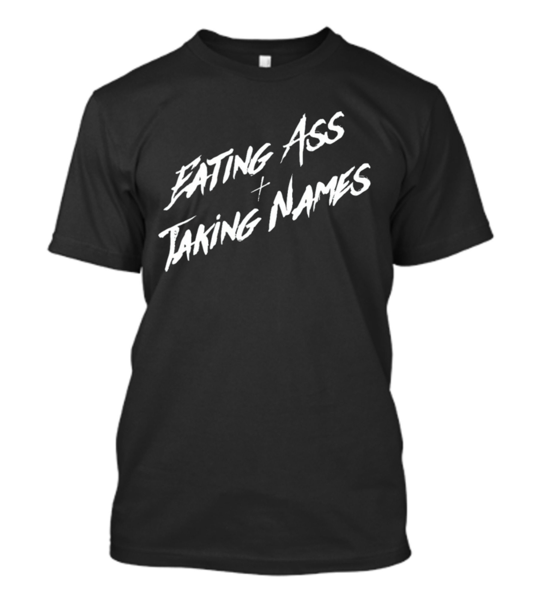 Eating Ass Plus Taking Names T-Shirt