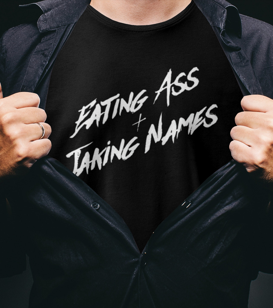 Eating Ass Plus Taking Names T-Shirt