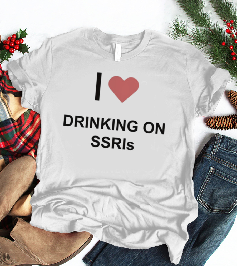 I Heart Drinking On SSRIs T-Shirt