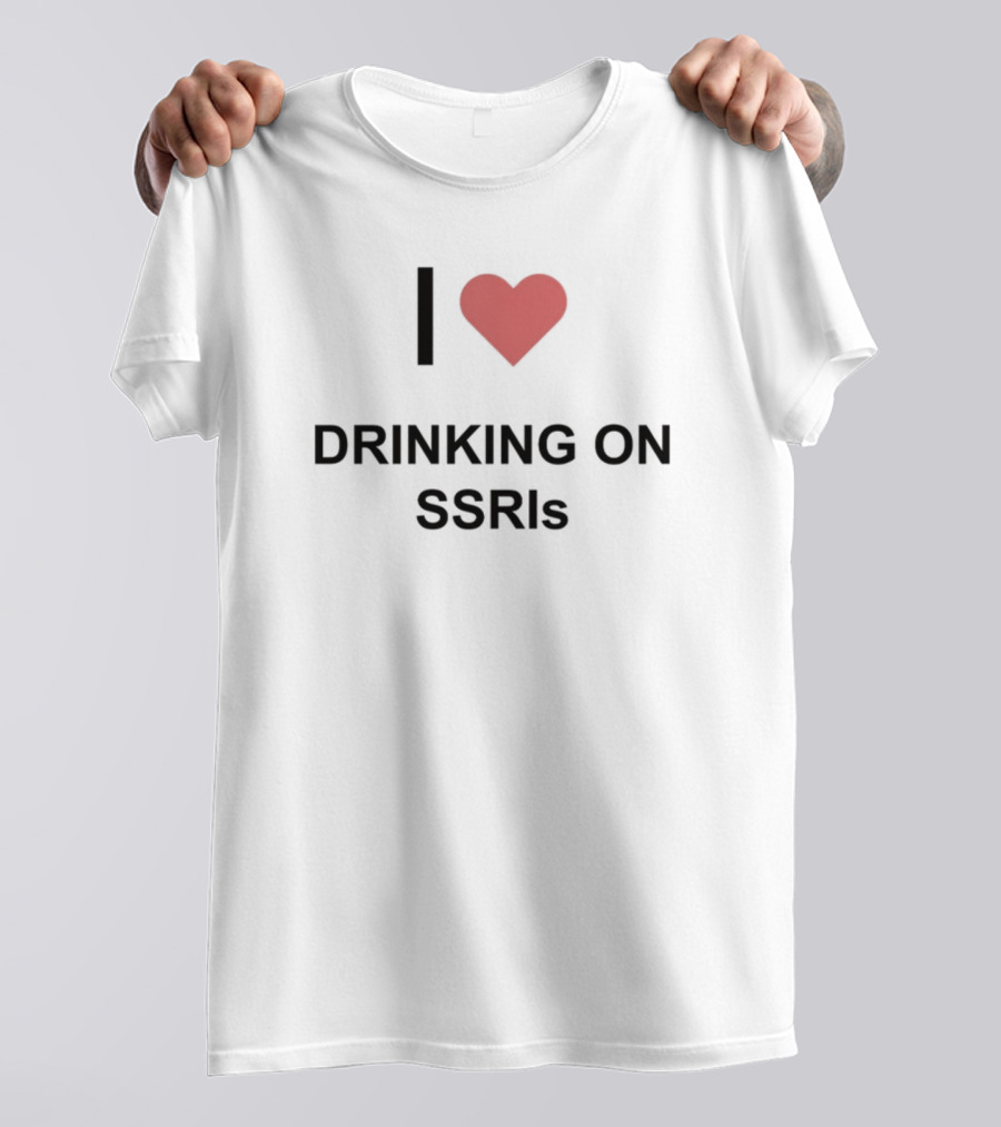 I Heart Drinking On SSRIs T-Shirt