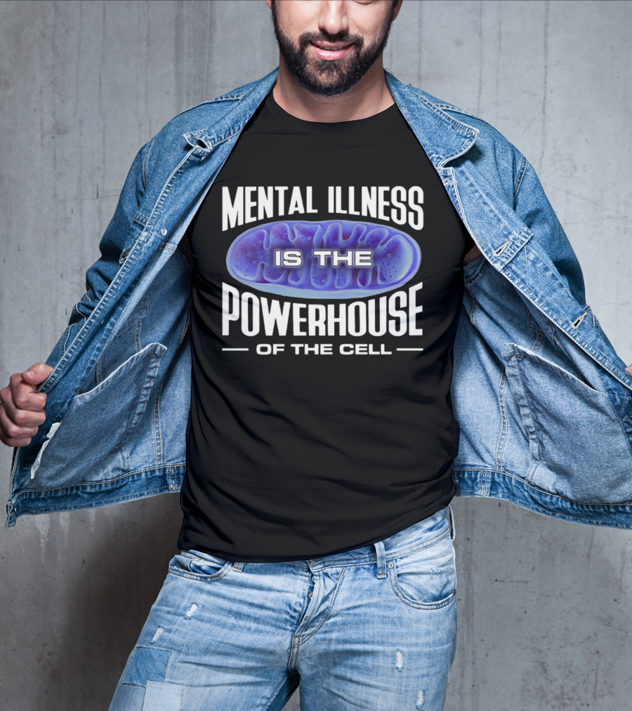 Mental Illness Is The Powerhouse Of The Cell Mitochondria T-Shirt