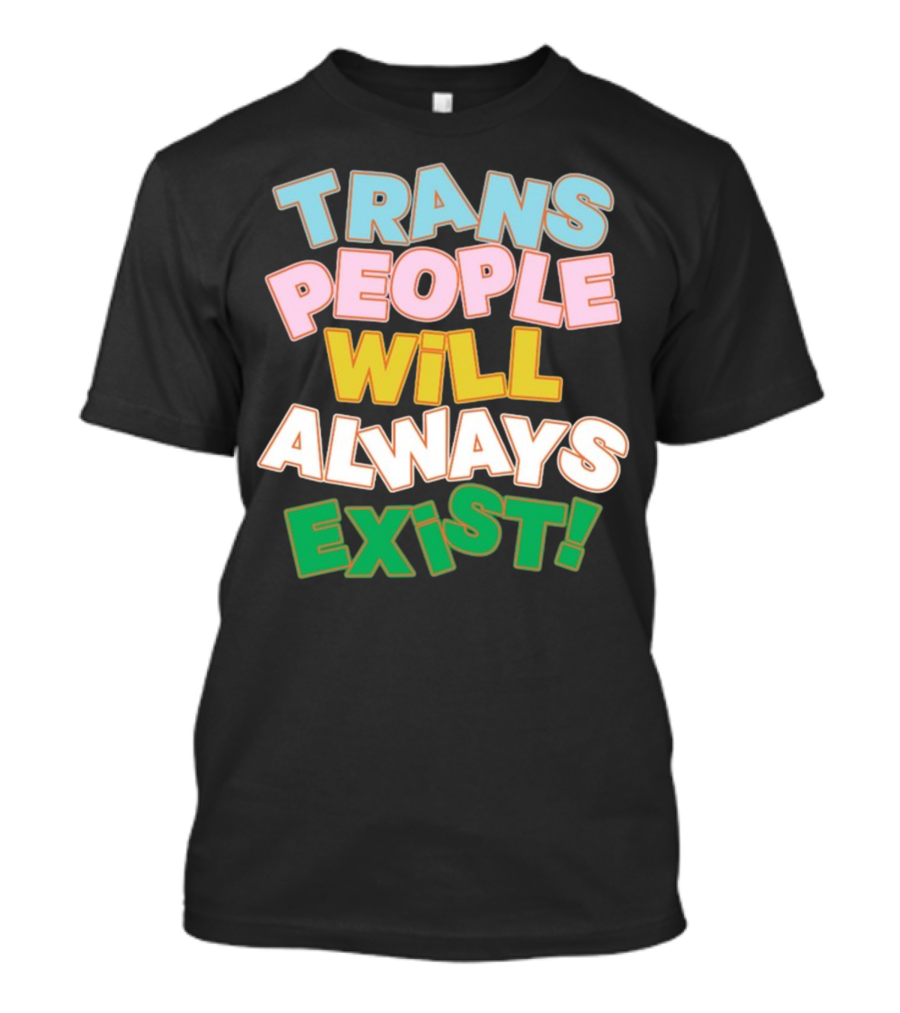 Trans People Will Always Exist Rainbow Colors Empowerment T-Shirt