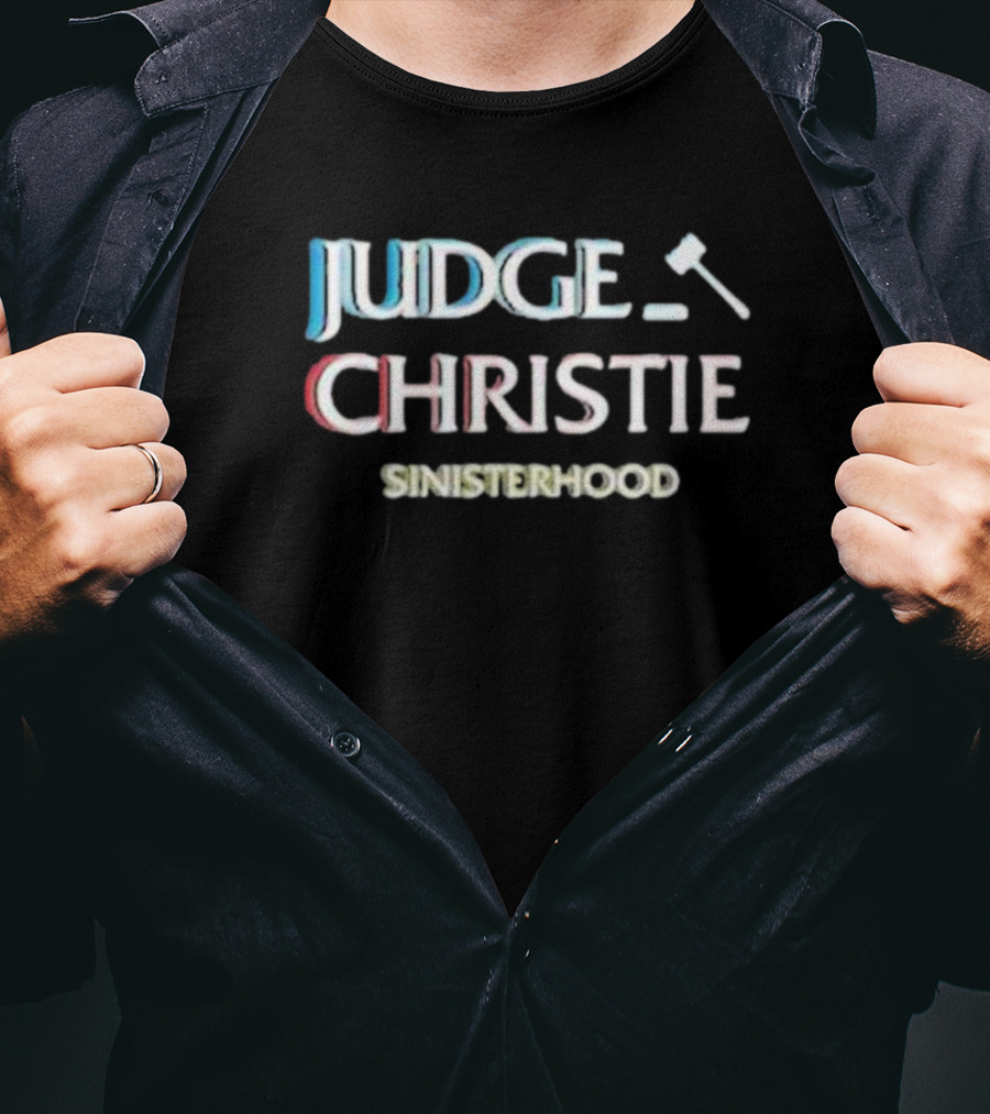 Judge Christie Sinisterhood Gavel T-Shirt