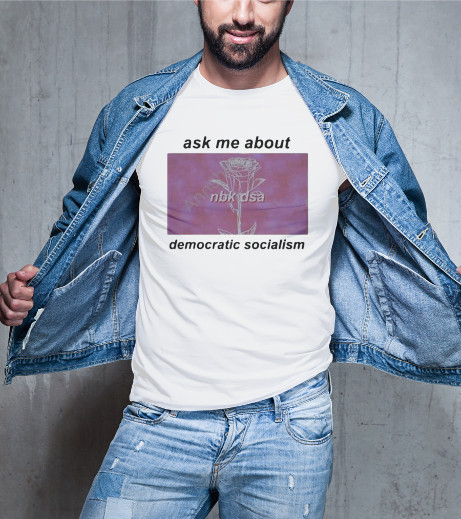 Ask Me About Democratic Socialism Rose Nbk Dsa T-Shirt