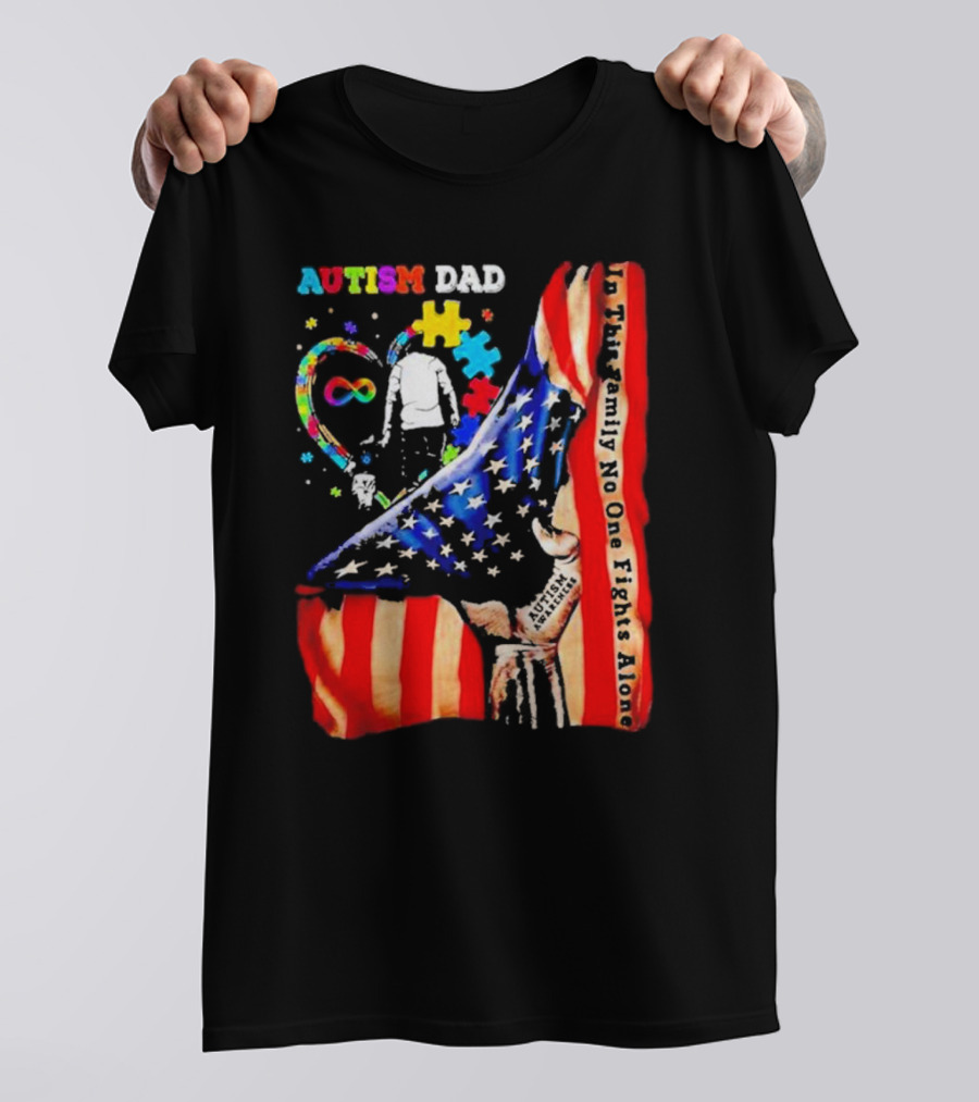 Autism Dad Heart Puzzle Infinity American Flag In This Family No One Fights Alone T-Shirt