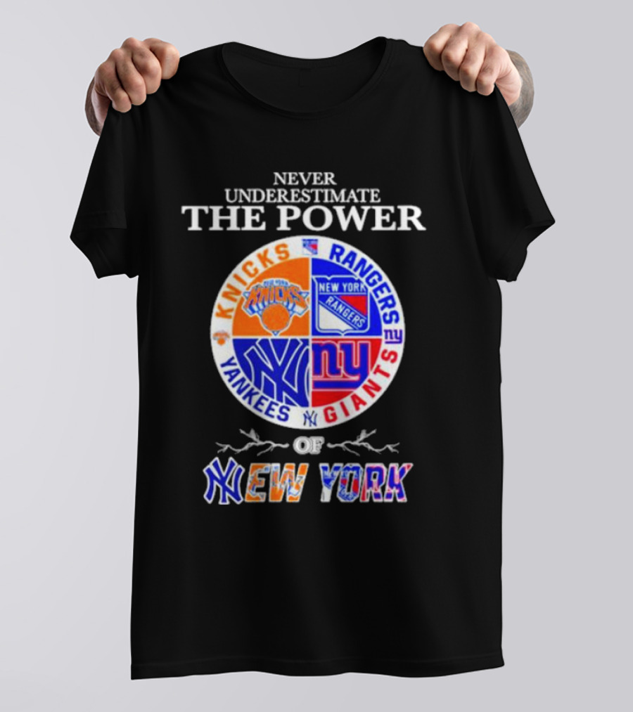 Never Underestimate The Power Of Knicks Rangers Yankees Giants Of New York T-Shirt