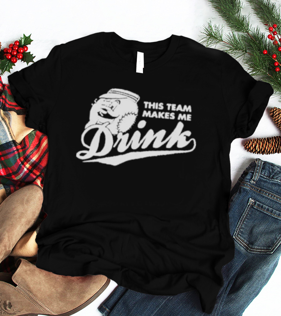 This Team Makes Me Drink Baseball T-Shirt