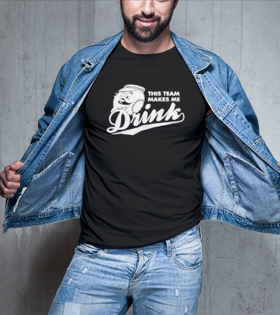 This Team Makes Me Drink Baseball T-Shirt