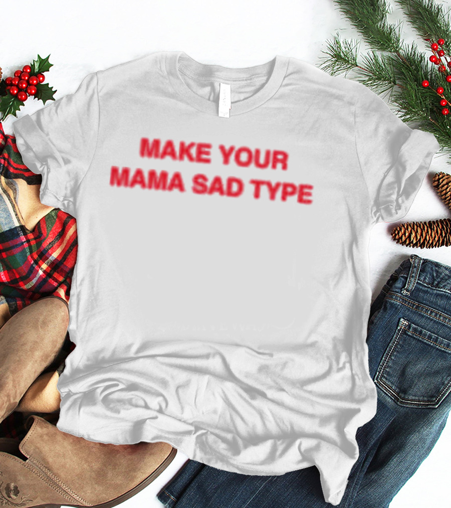 Billie Eilish Make Your Mama Sad Type T-Shirt