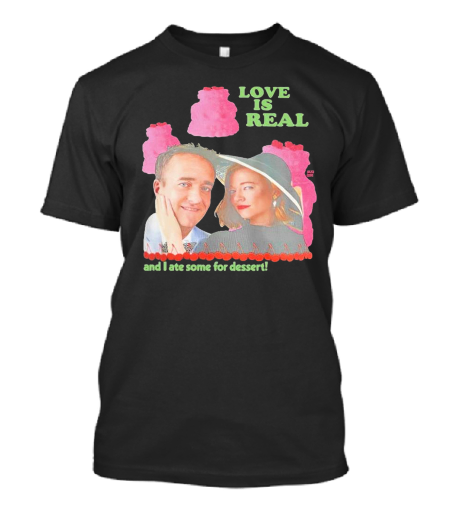 Love Is Real And I Ate Some For Dessert Shiv And Tom Buggirl200 T-Shirt