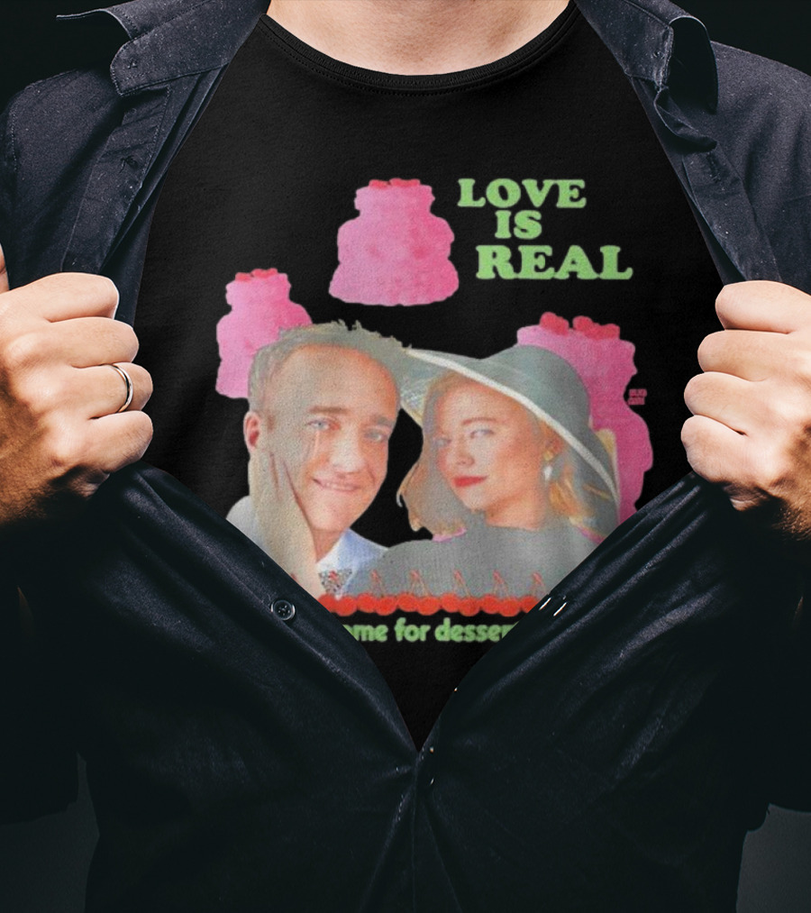 Love Is Real And I Ate Some For Dessert Shiv And Tom Buggirl200 T-Shirt