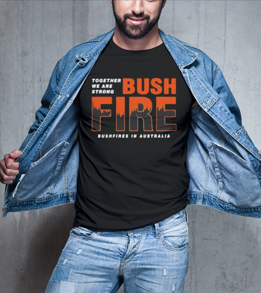 TOGETHER WE ARE STRONG BUSH FIRE BUSHFIRES IN AUSTRALIA T-Shirt