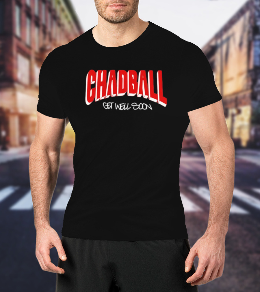 CHADBALL Get Well Soon T-Shirt