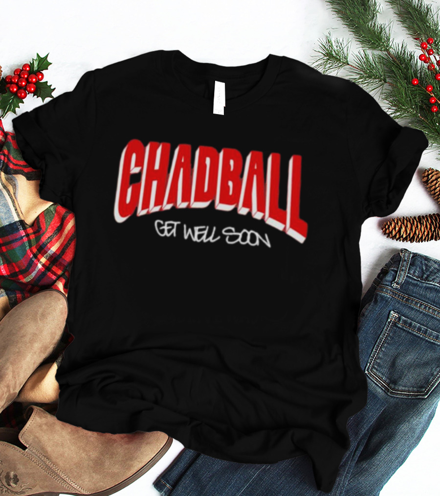 CHADBALL Get Well Soon T-Shirt