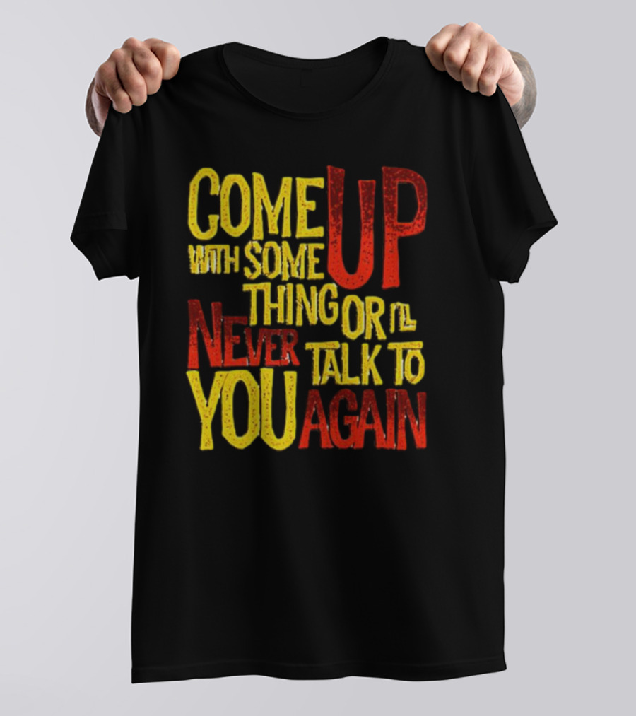Come Up With Something Yelloworange Good Omens Or I'll Never Talk To You Again T-Shirt