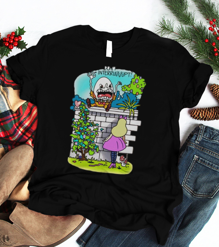 DON'T INTERRUPT Humpty Dumpty Angry On Wall With Curious Girl In Pink Dress And Striped Tights T-Shirt