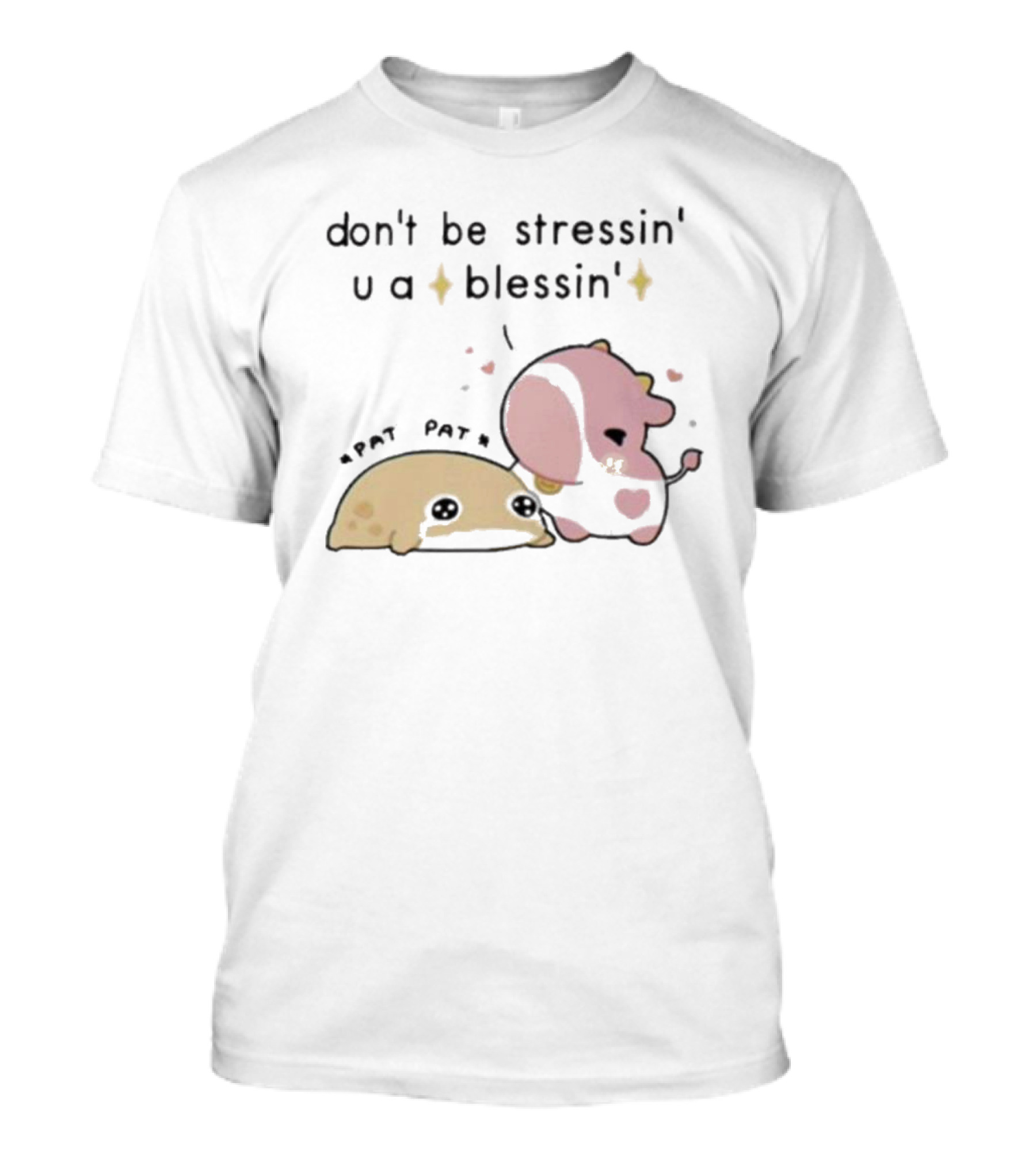 Don’t Be Stressin You A Blessin Cute Pat Pat Fluffnestart T-Shirt